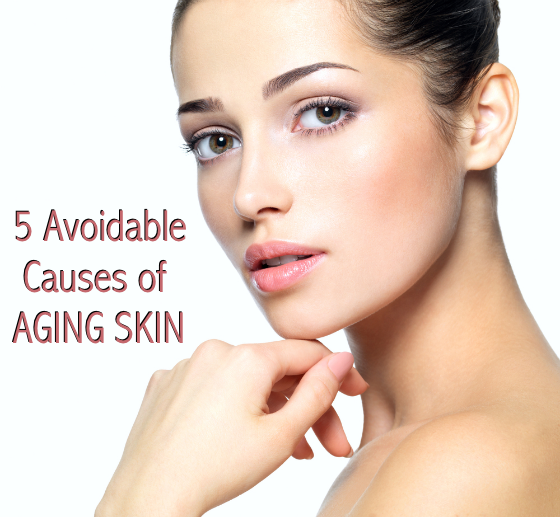 5 Avoidable Causes of Aging Skin