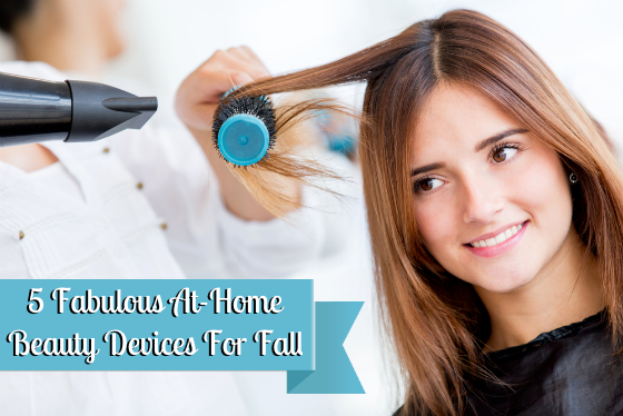 5 Fabulous At-Home Beauty Devices for Fall
