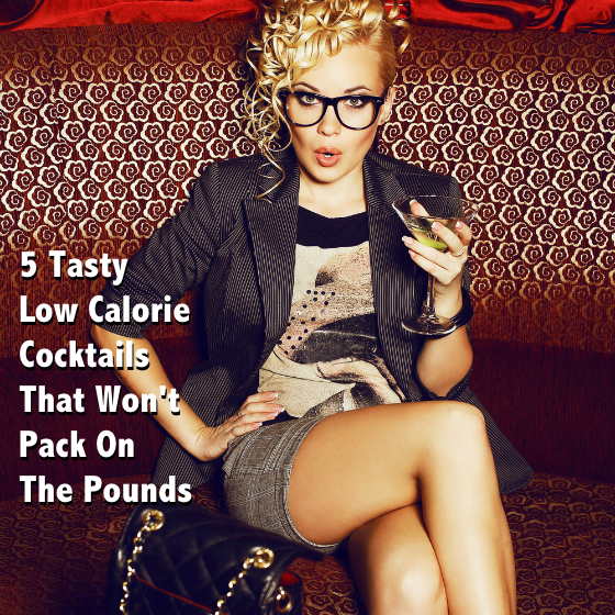 5 Tasty Low Calorie Cocktails