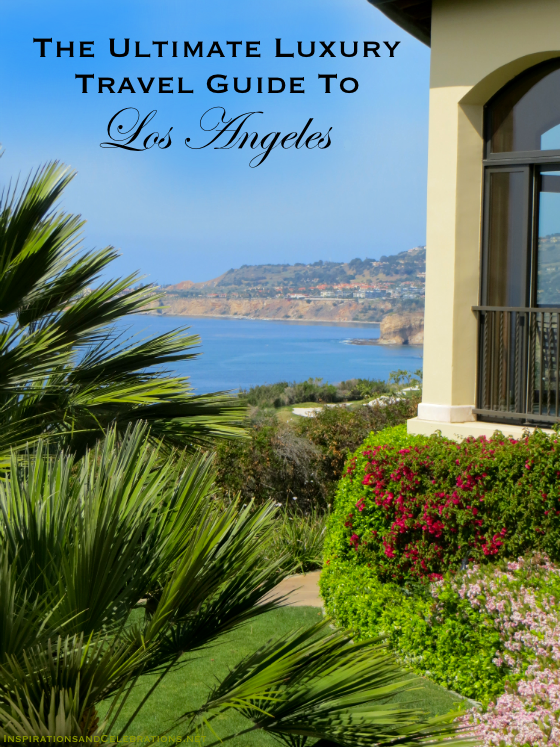 The Ultimate Luxury Travel Guide to Los Angeles
