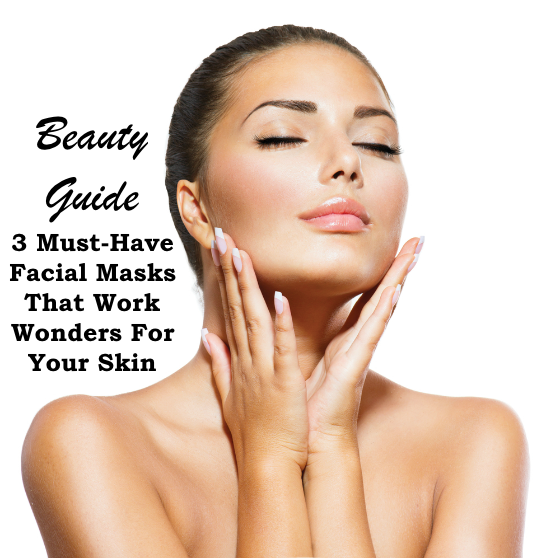 Beauty Guide 3 Must-Have Facial Masks For Skin
