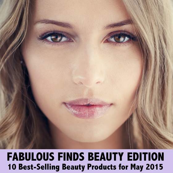Fabulous Finds Beauty Edition - 10 Best-Selling Beauty Products for May 2015