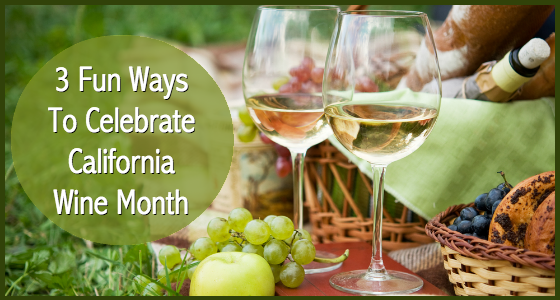 3 Fun Ways To Celebrate California Wine Month