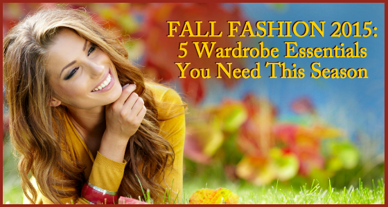 Fall Fashion 2015 - 5 Wardrobe Essentials