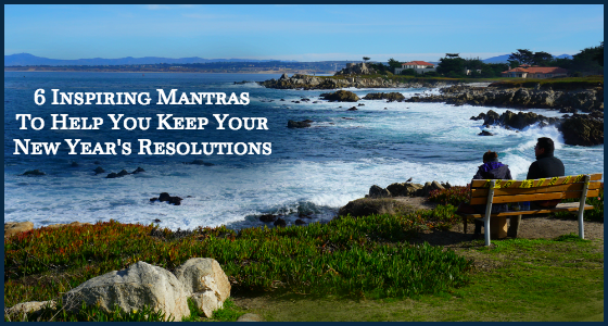 6 Inspiring Mantras To Help You Keep Your New Years Resolutions