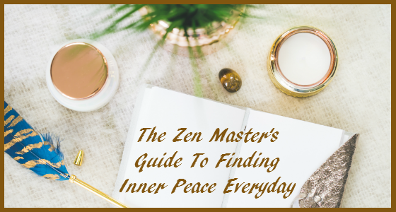 The Zen Masters Guide To Finding Inner Peace Everyday